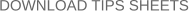 DOWNLOAD TIPS SHEETS